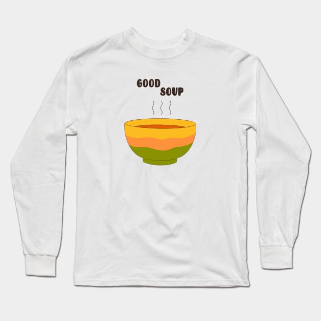 Good Soup Long Sleeve T-Shirt by Hija Design
